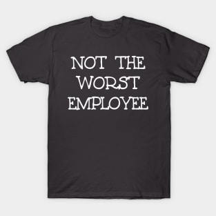 Not The Worst Employee LT T-Shirt